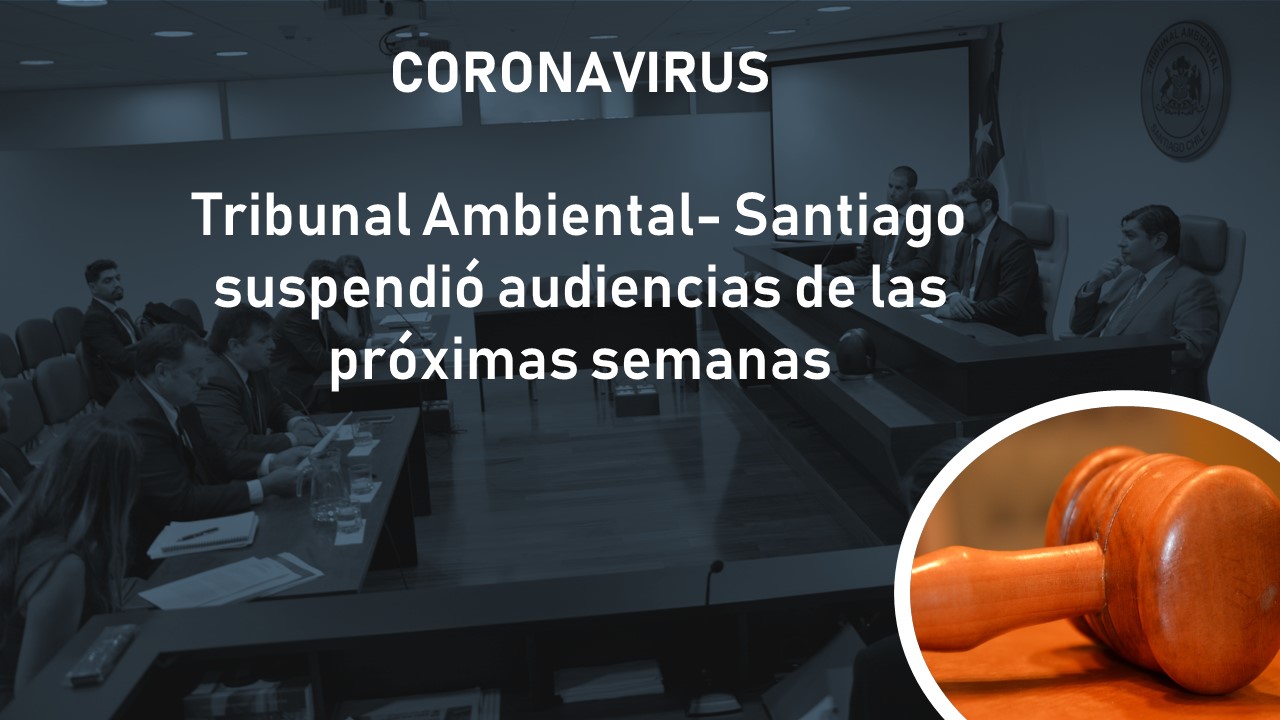 Tribunal Ambiental de Santiago suspende audiencias programadas Tribunal Ambiental de Santiago suspende audiencias programadas
